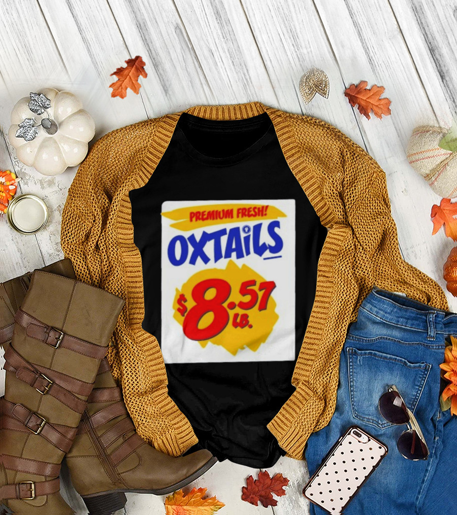 Premium Fresh Oxtails $8.57 Lb T-Shirt
