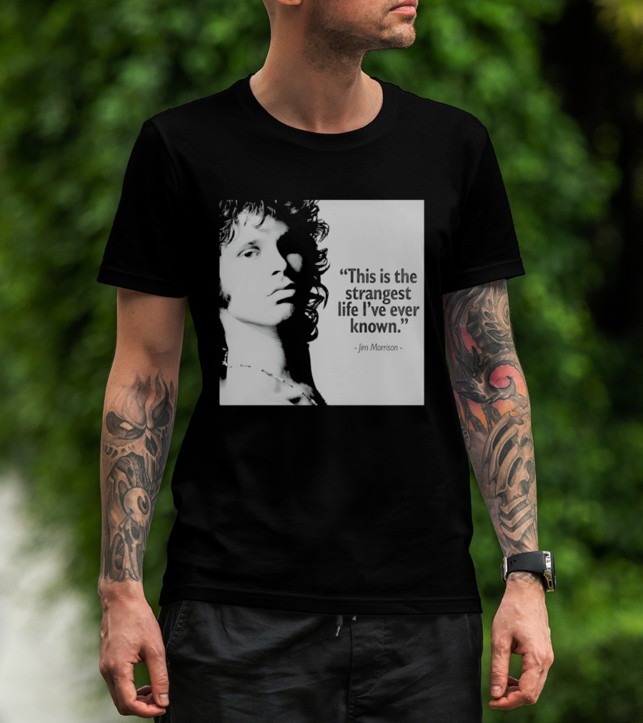 This Is The Strangest Life I've Ever Known Jim Morrison T-Shirt