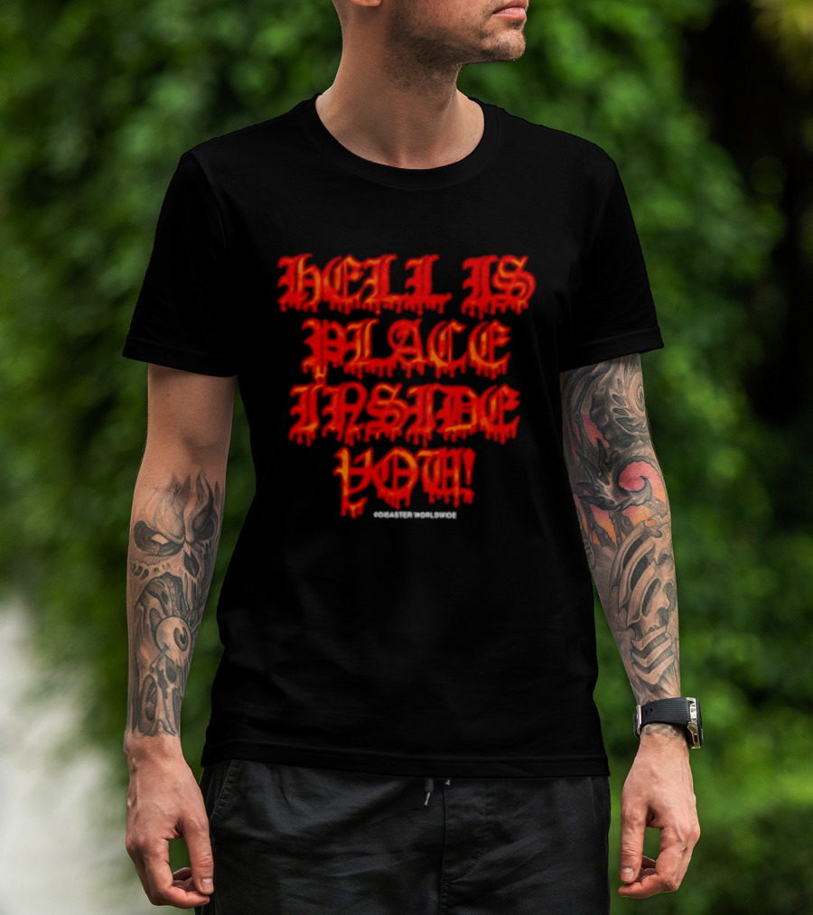 Hell Is A Place Inside You Disaster Worldwide T-Shirt