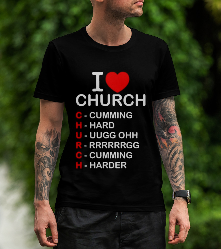 I Love Church Cumming Hard Uugg Ohh Rrrrrgg Cumming Harder T-Shirt