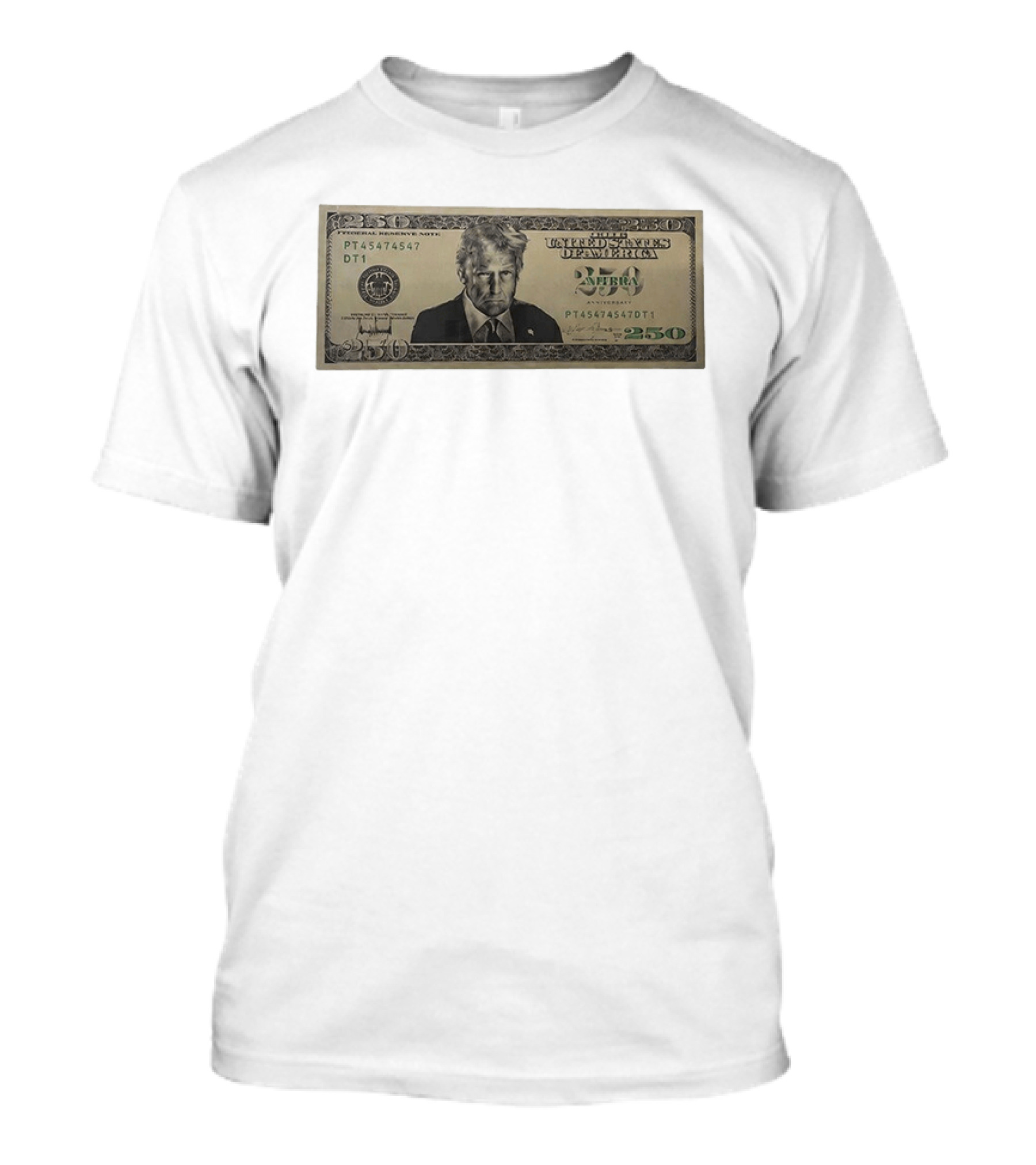 United States Of America Trump Two Hundred Fifty Dollar Bill 250 Federal Reserve Note 2026 Anniversary T-Shirt