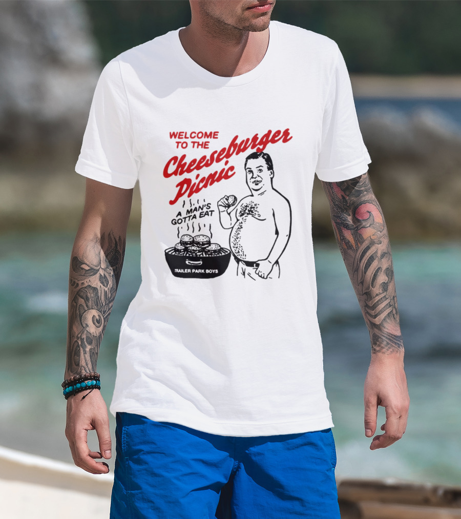 Welcome To The Cheeseburger Picnic A Man's Gotta Eat Trailer Park Boys T-Shirt