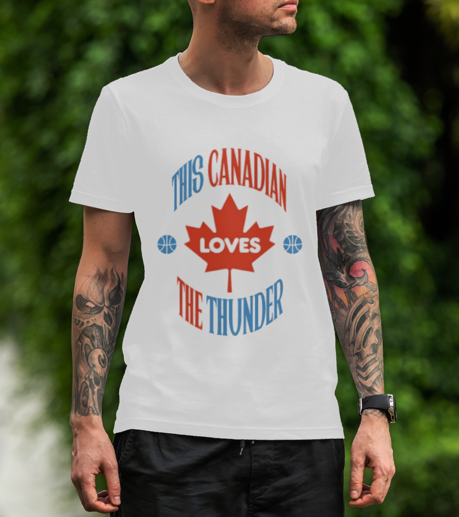 This Canadian Loves The Thunder Oklahoma NBA Fan T-Shirt