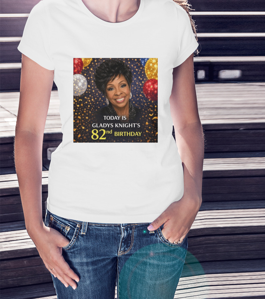 Today Is Gladys Knight's 82nd Birthday Celebration T-Shirt