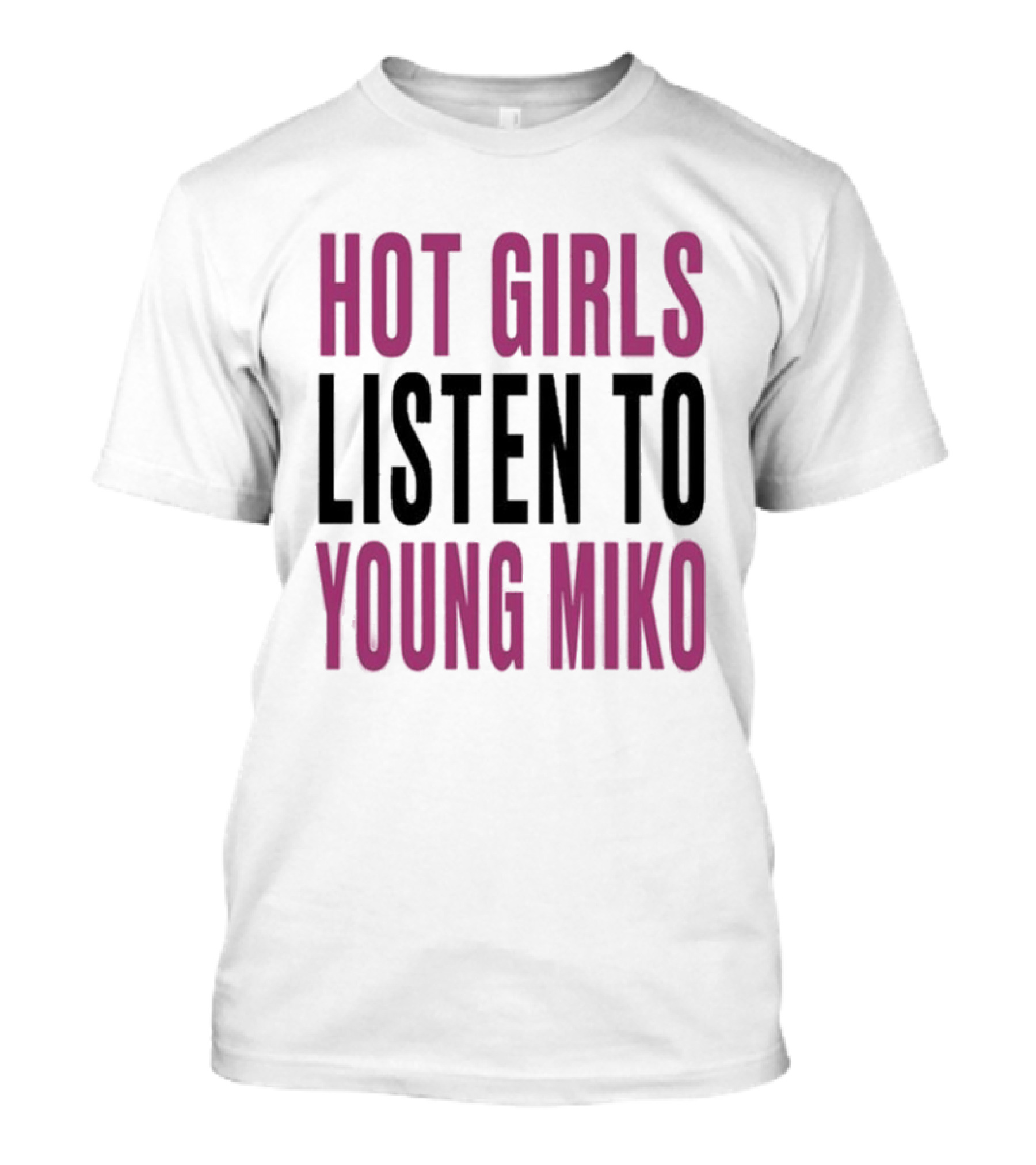 Hot Girls Listen To Young Miko T-Shirt