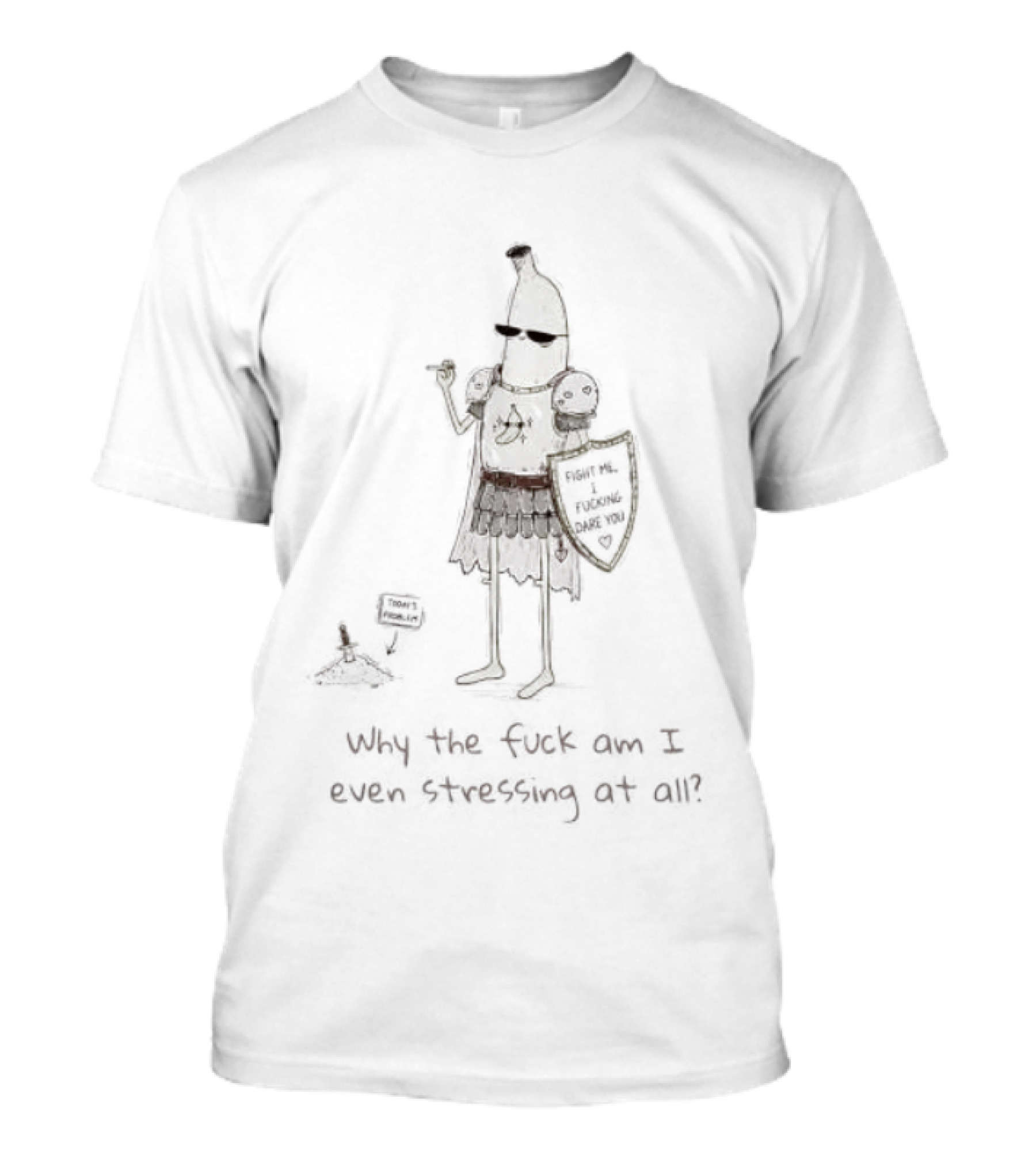 Banana Knight Why The F*ck Am I Even Stressing At All Quirky Humor Medieval Banana Warrior T-Shirt