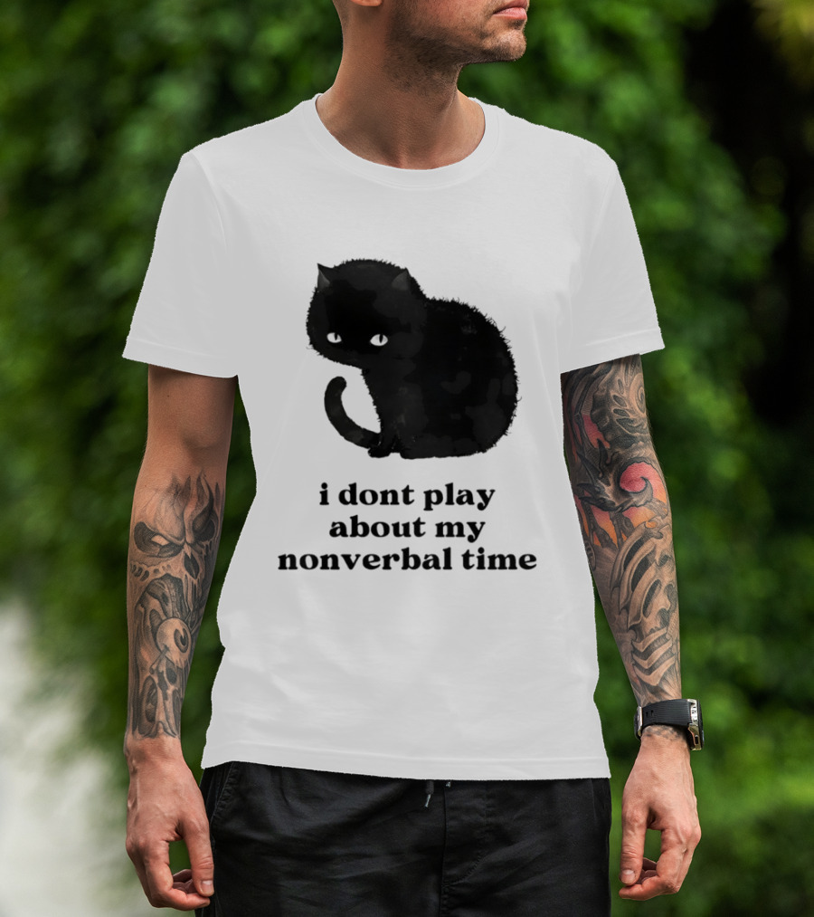 Black Cat I Don't Play About My Nonverbal Time T-Shirt