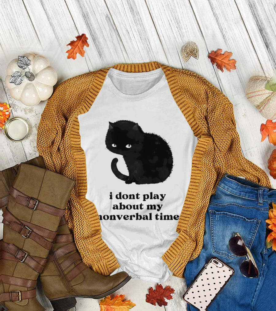 Black Cat I Don't Play About My Nonverbal Time T-Shirt