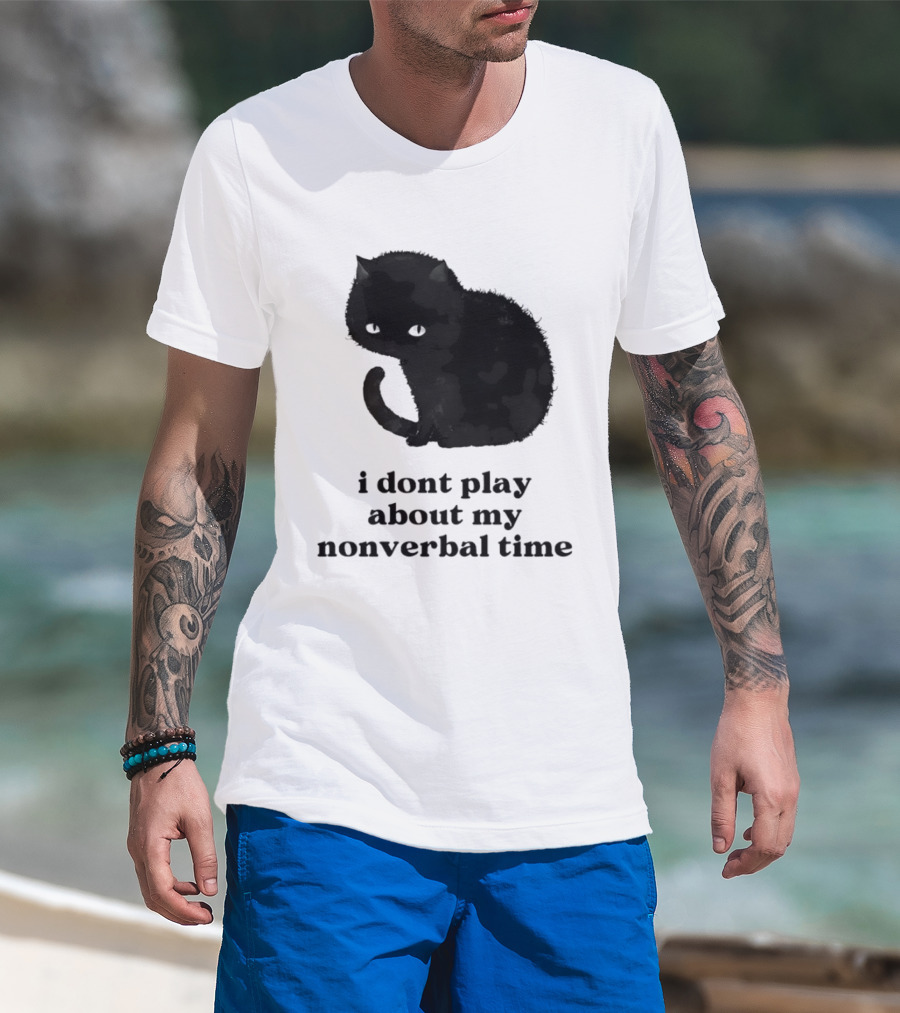 Black Cat I Don't Play About My Nonverbal Time T-Shirt