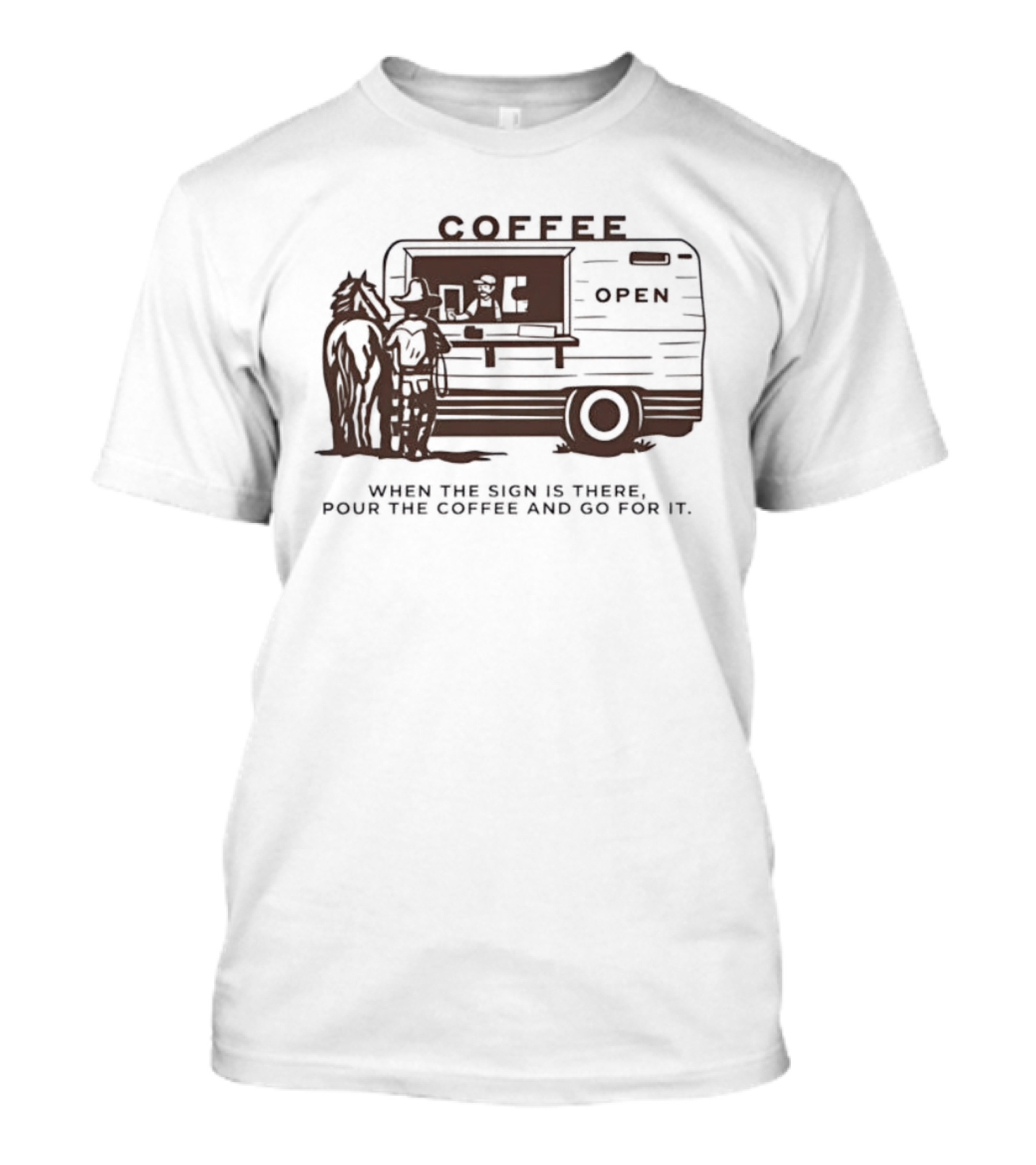 Coffee Open When The Sign Is There Pour The Coffee And Go For It T-Shirt