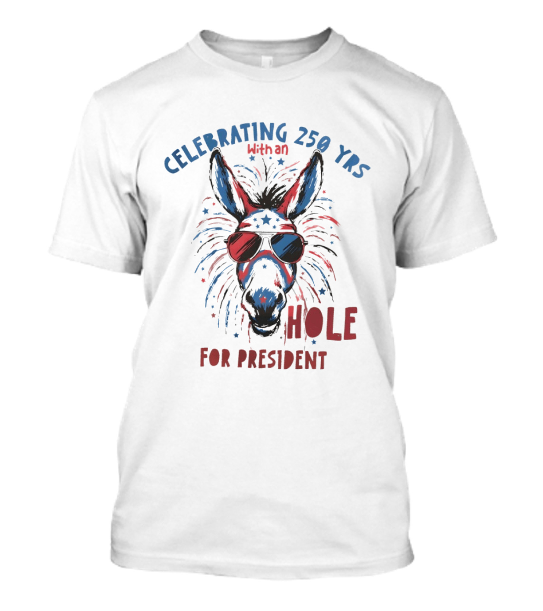 Celebrating 250 Yrs With An Ass For President T-Shirt