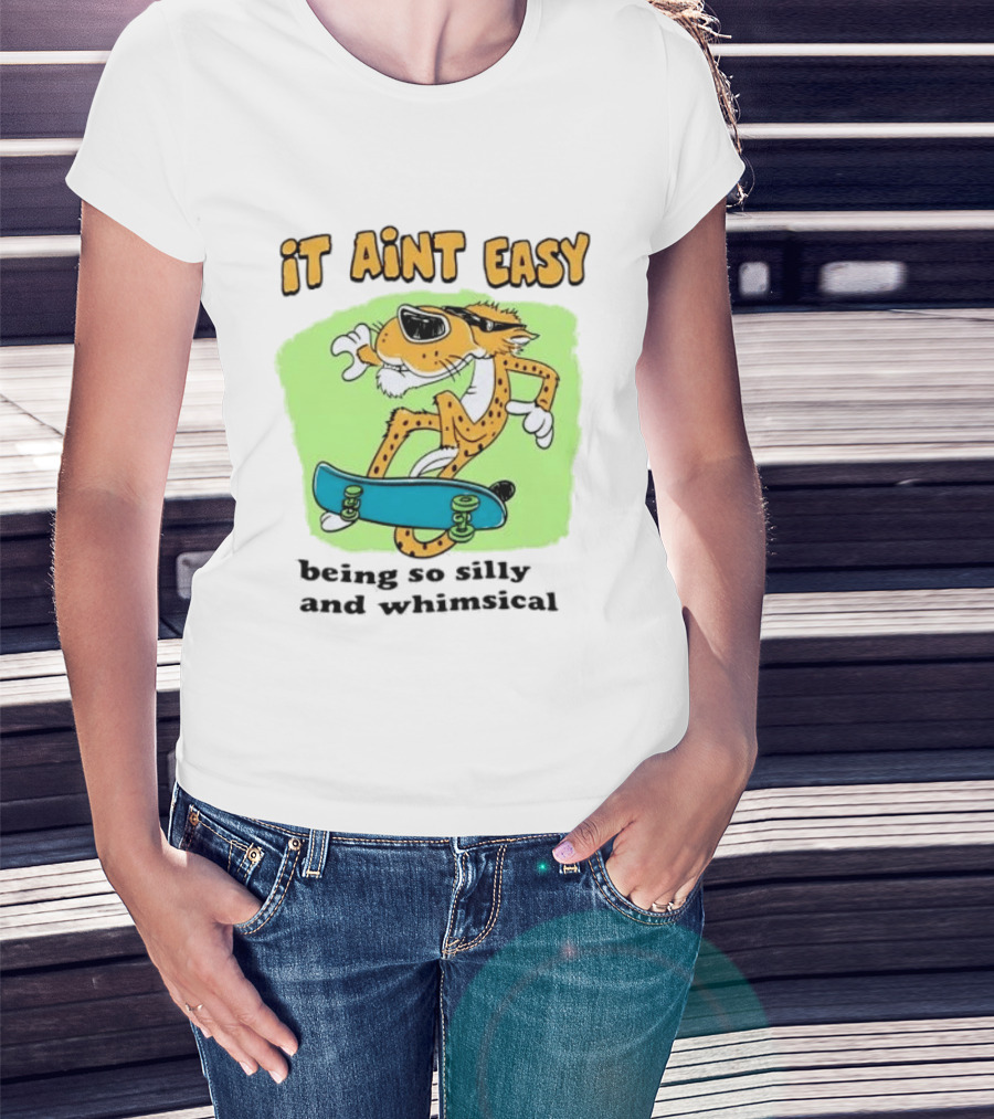 Chester Cheetah It Aint Easy Being So Silly And Whimsical Skateboard Fun T-Shirt