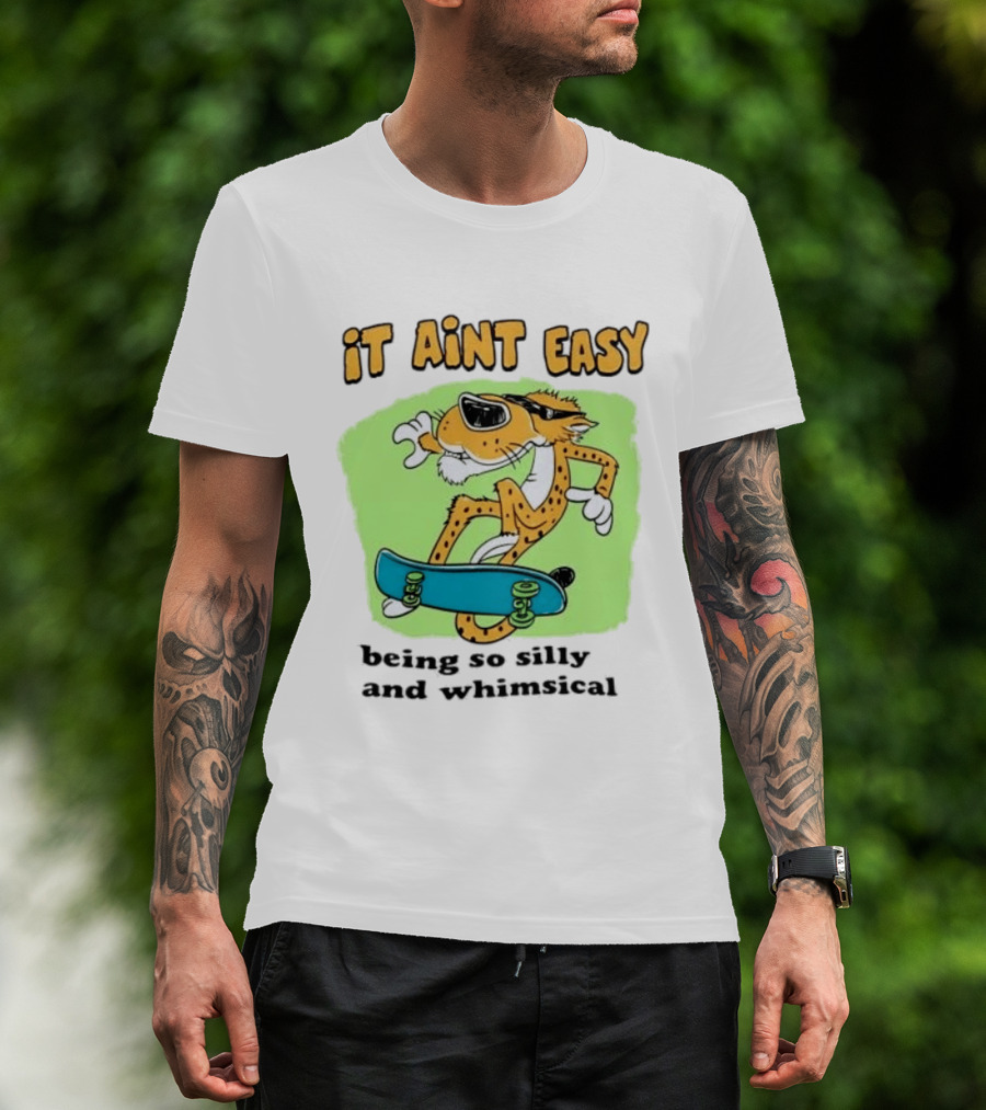 Chester Cheetah It Aint Easy Being So Silly And Whimsical Skateboard Fun T-Shirt