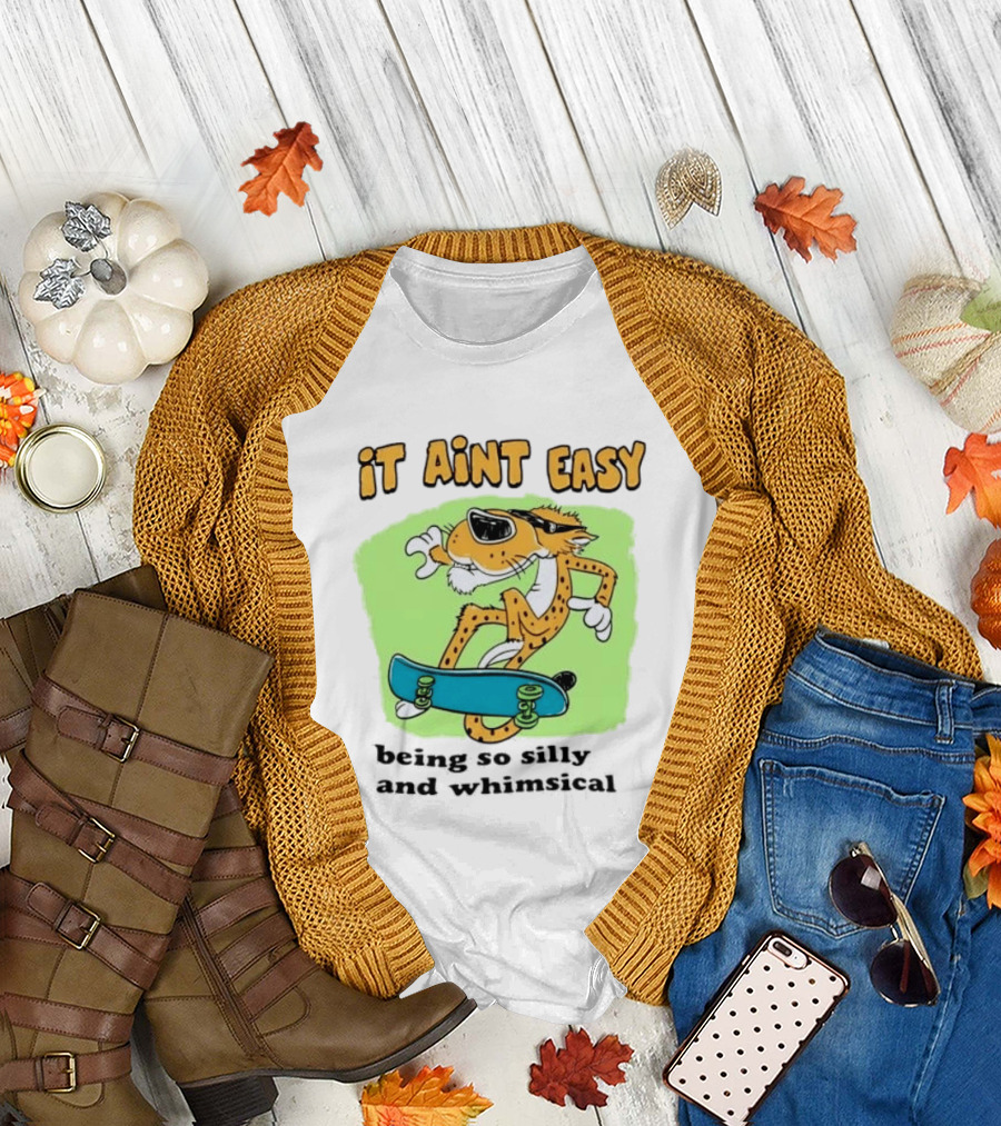 Chester Cheetah It Aint Easy Being So Silly and Whimsical Skateboard Fun T-Shirt