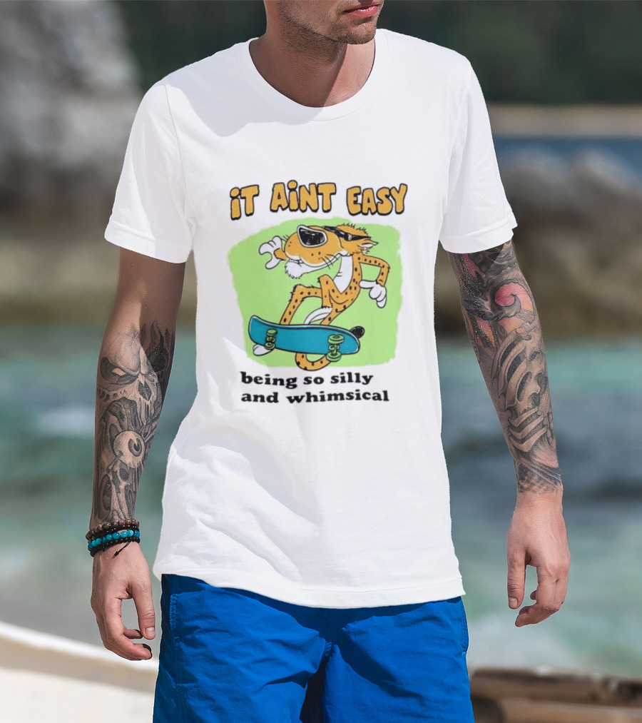 Chester Cheetah It Aint Easy Being So Silly And Whimsical Skateboard Fun T-Shirt