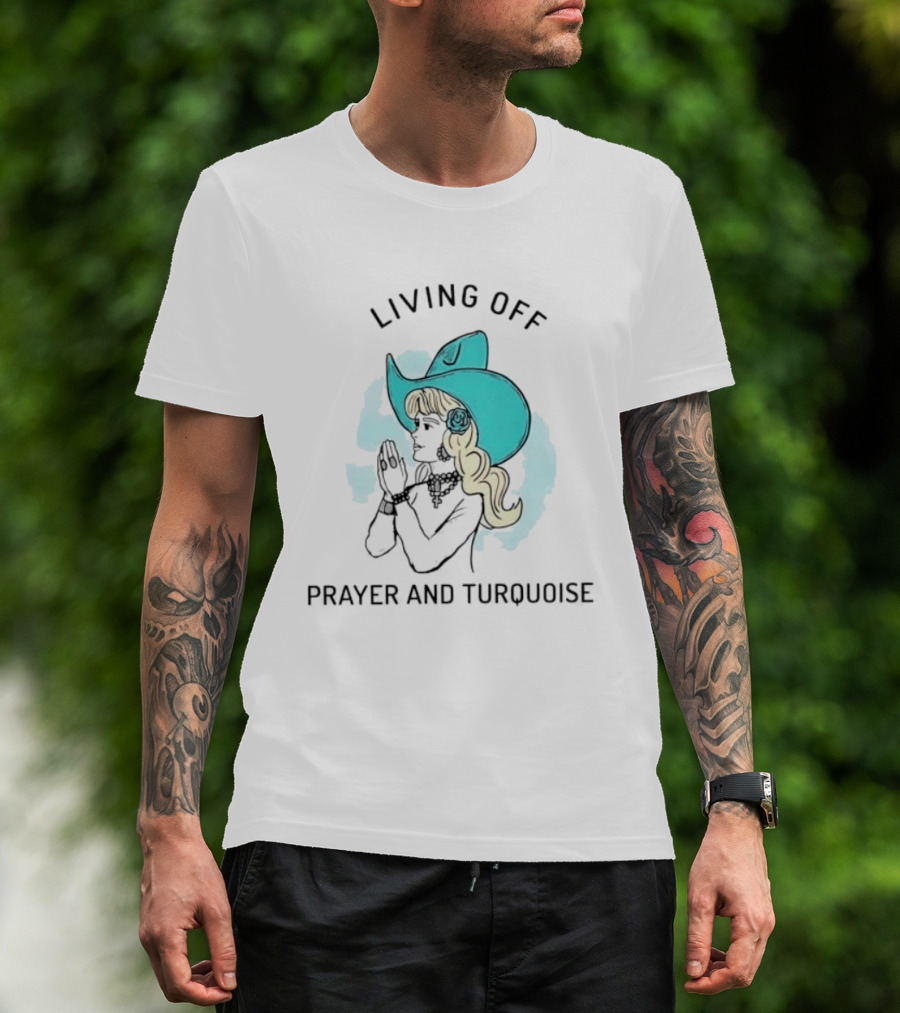 Living Off Prayer And Turquoise Cowgirl T-Shirt