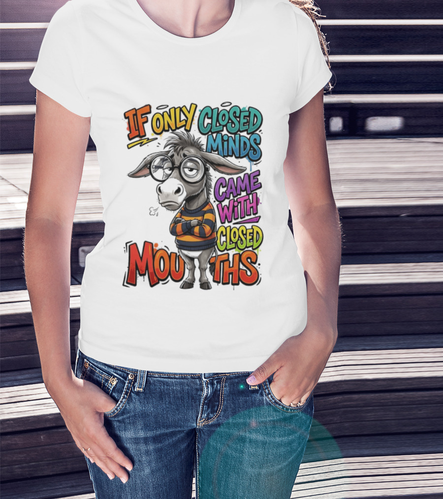 Donkey If Only Closed Minds Came With Closed Mouths T-Shirt