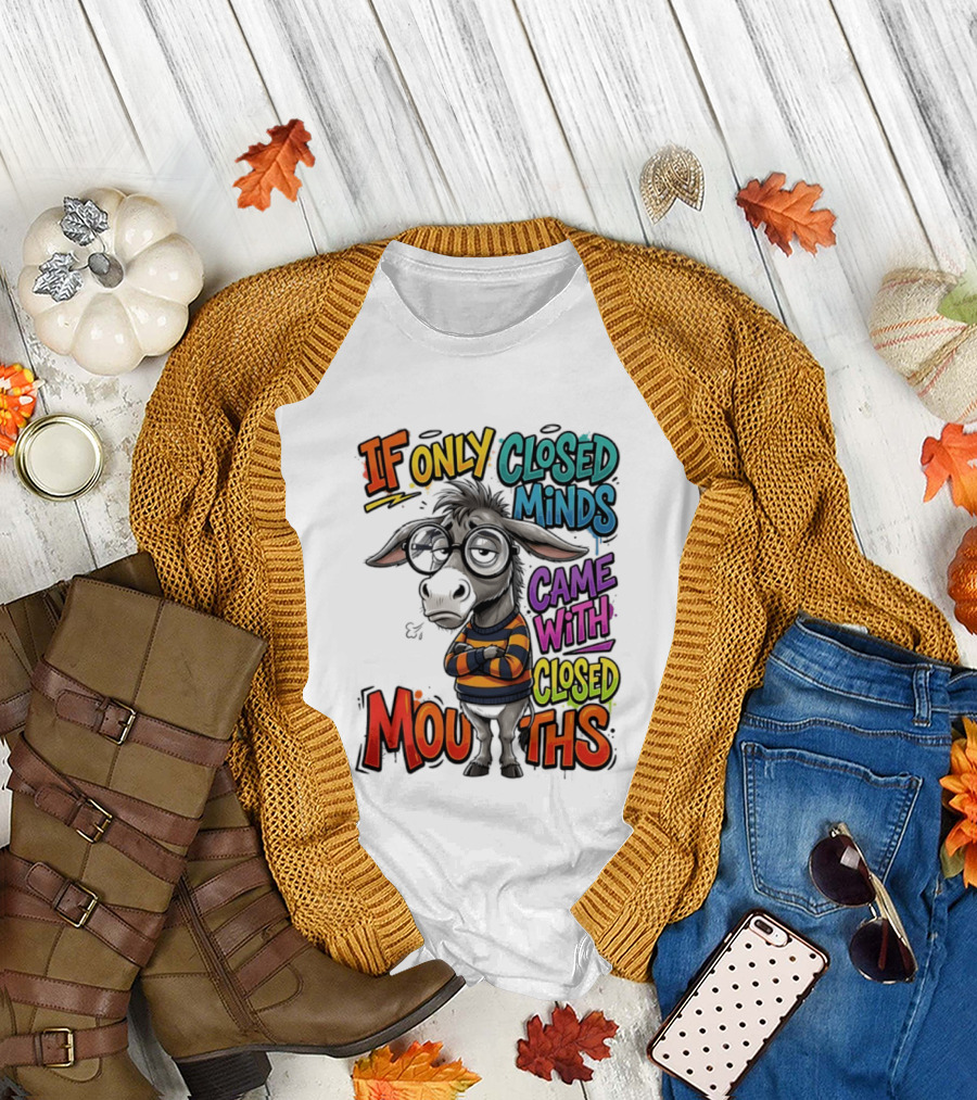Donkey If Only Closed Minds Came with Closed Mouths T-Shirt