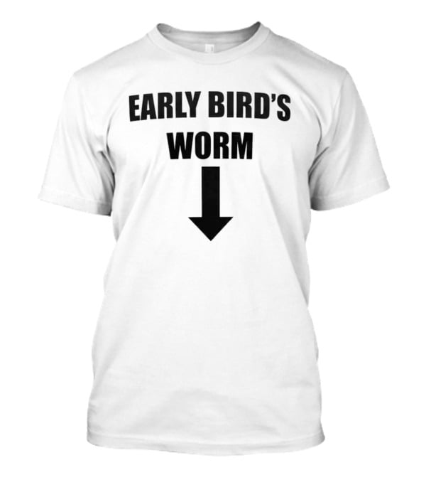 Early Bird's Worm With Arrow Downward T-Shirt