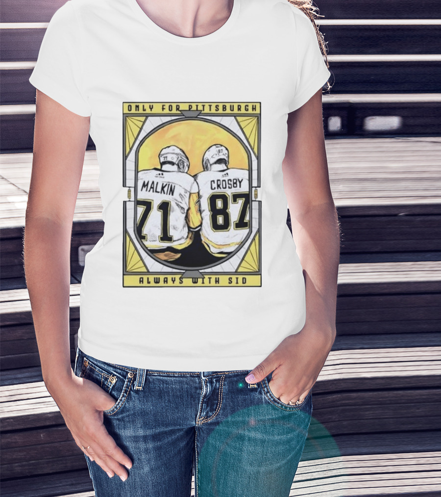 Only For Pittsburgh Malkin Crosby Always With Sid 71 87 T-Shirt