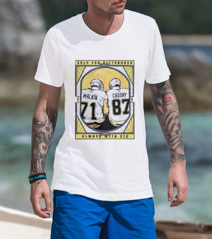 Only For Pittsburgh Malkin Crosby Always With Sid 71 87 T-Shirt