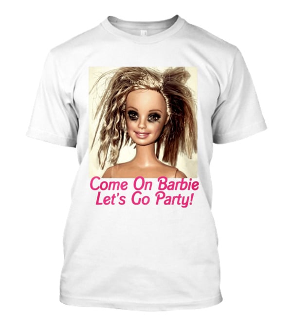 Let's Go Party Hungover Barbie Come On Barbie T-Shirt