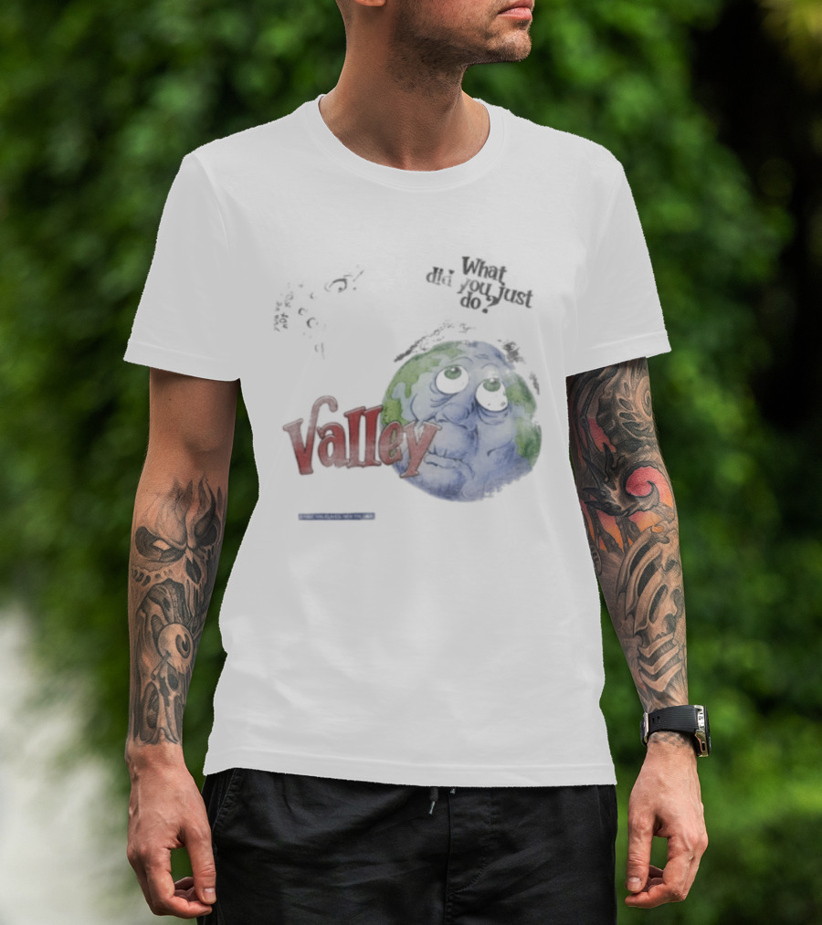 Valley Forever World Peace What Did You Just Do Earth T-Shirt