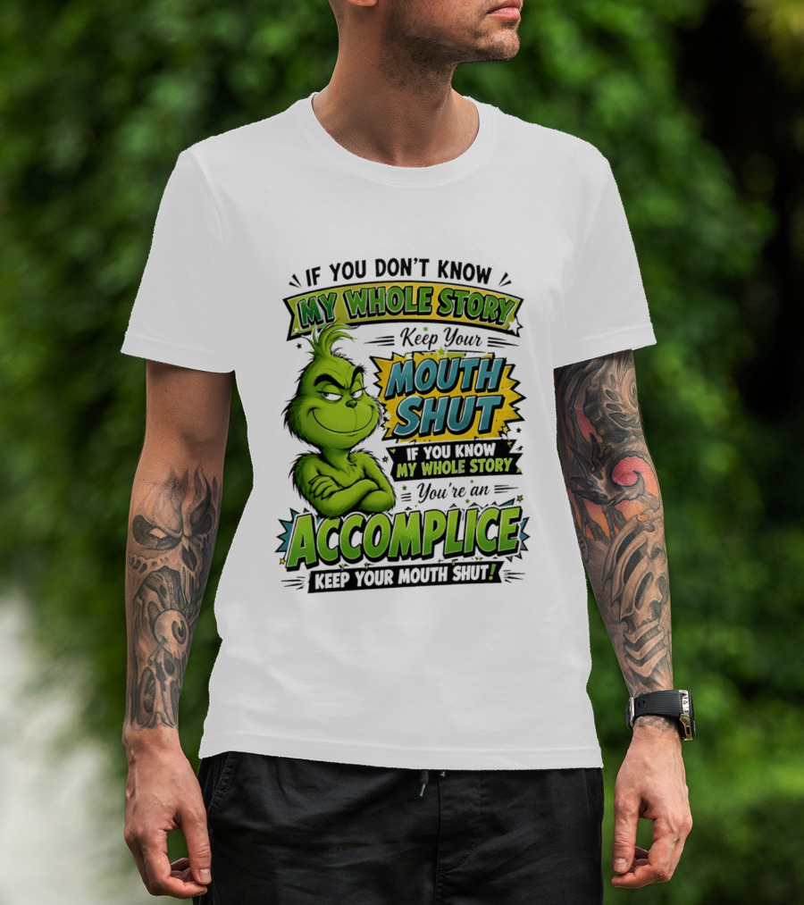 Grinch Keep Your Mouth Shut If You Don't Know My Whole Story T-Shirt