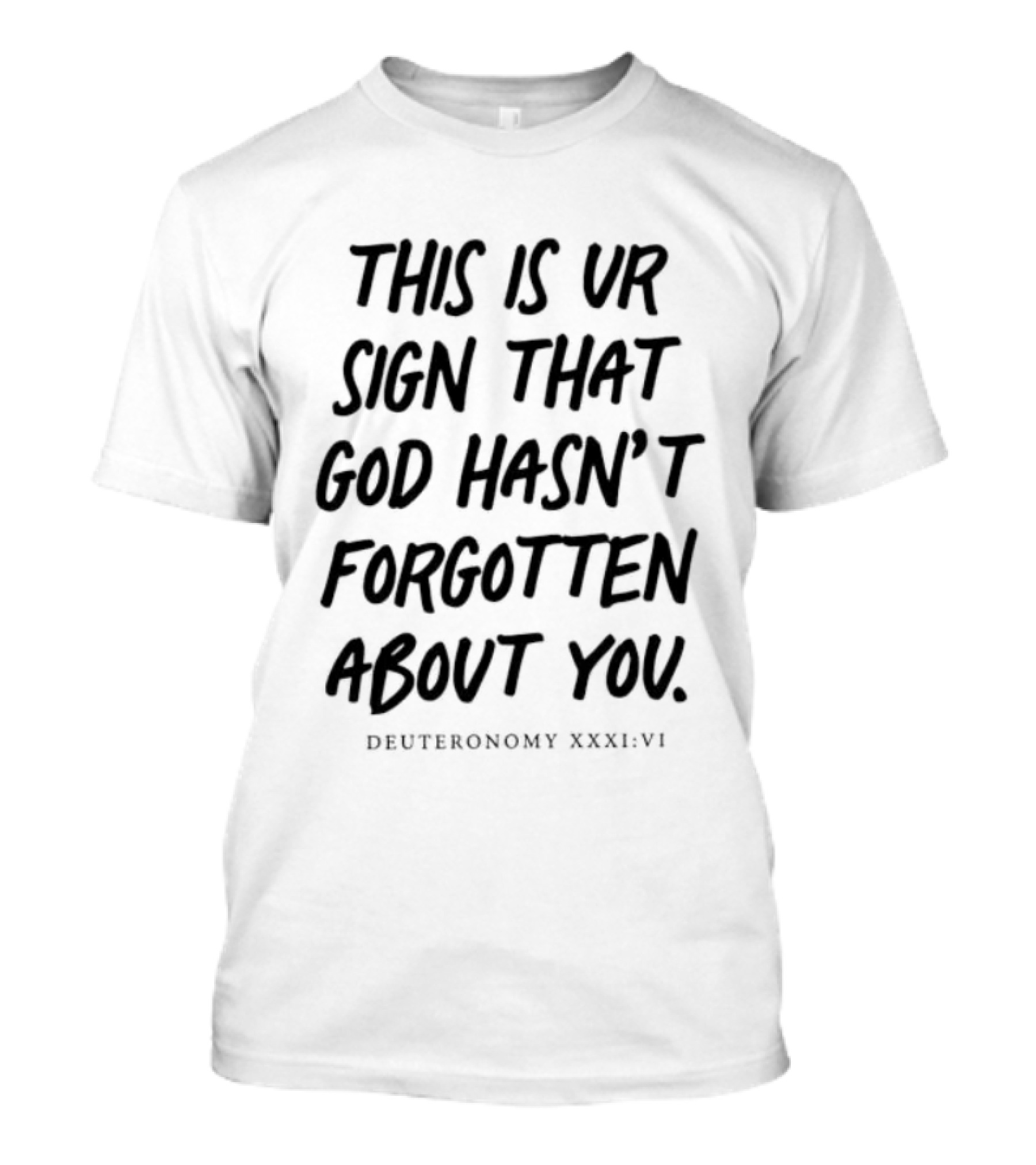 This Is Your Sign That God Hasn't Forgotten About You Deuteronomy XXXIVVI T-Shirt