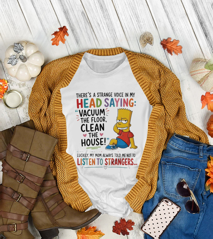 There's a Strange Voice in My Head Saying Vacuum the Floor Clean the House Bart Simpson T-Shirt