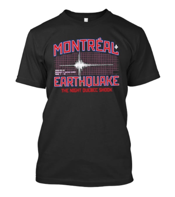 Montreal Earthquake The Night Quebec Shook Series Ender Newhook T-Shirt