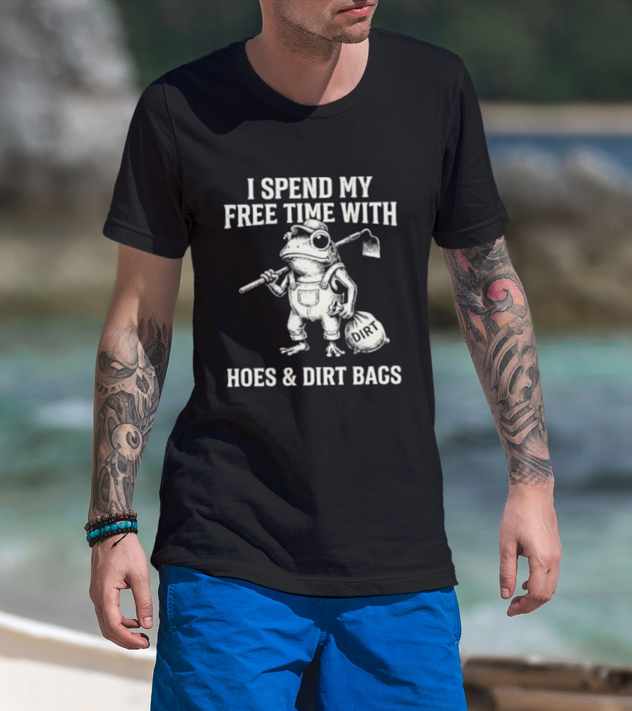 I Spend My Free Time With Hoes And Dirt Bags Frog Farmer T-Shirt