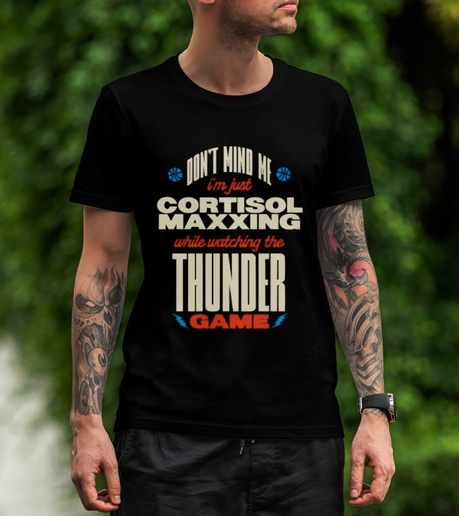 Don't Mind Me I'm Just Cortisol Maxxing Ing The Thunder Game T-Shirt