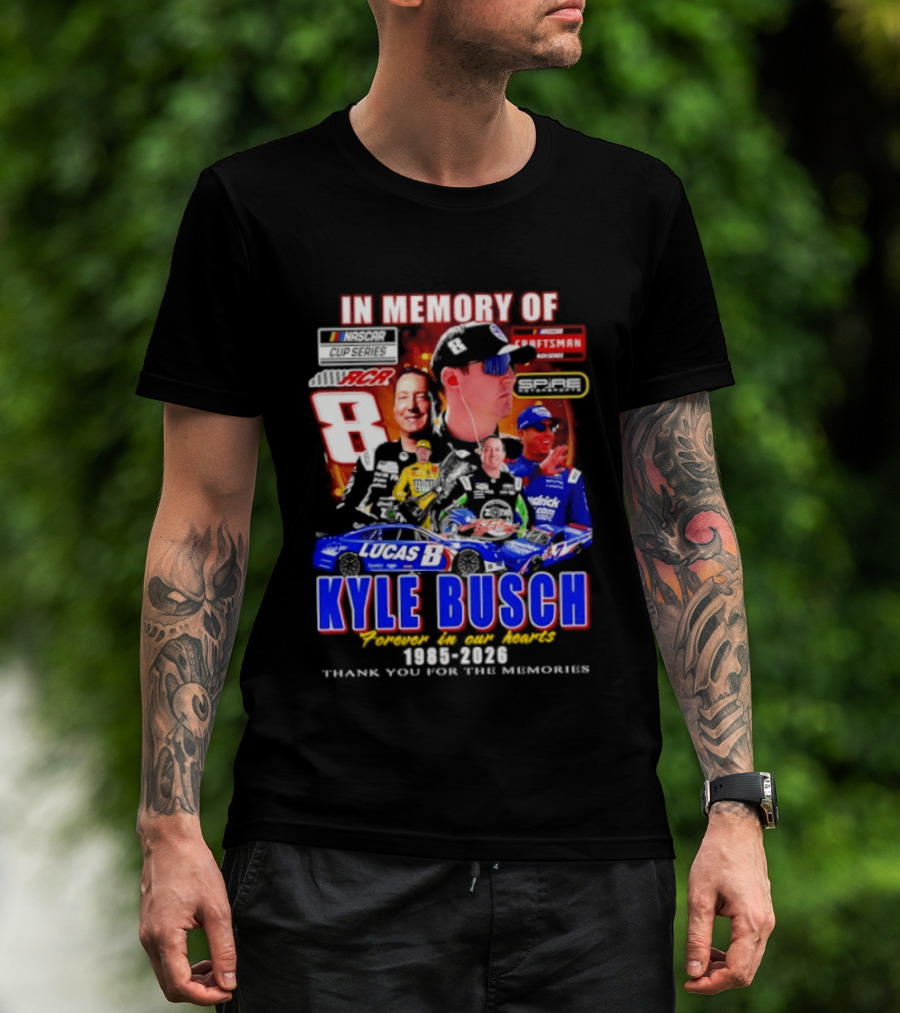In Memory Of Kyle Busch NASCAR 8 Lucas B Craftsman 1985 2026 Forever In Our Hearts Thank You For The Memories T-Shirt