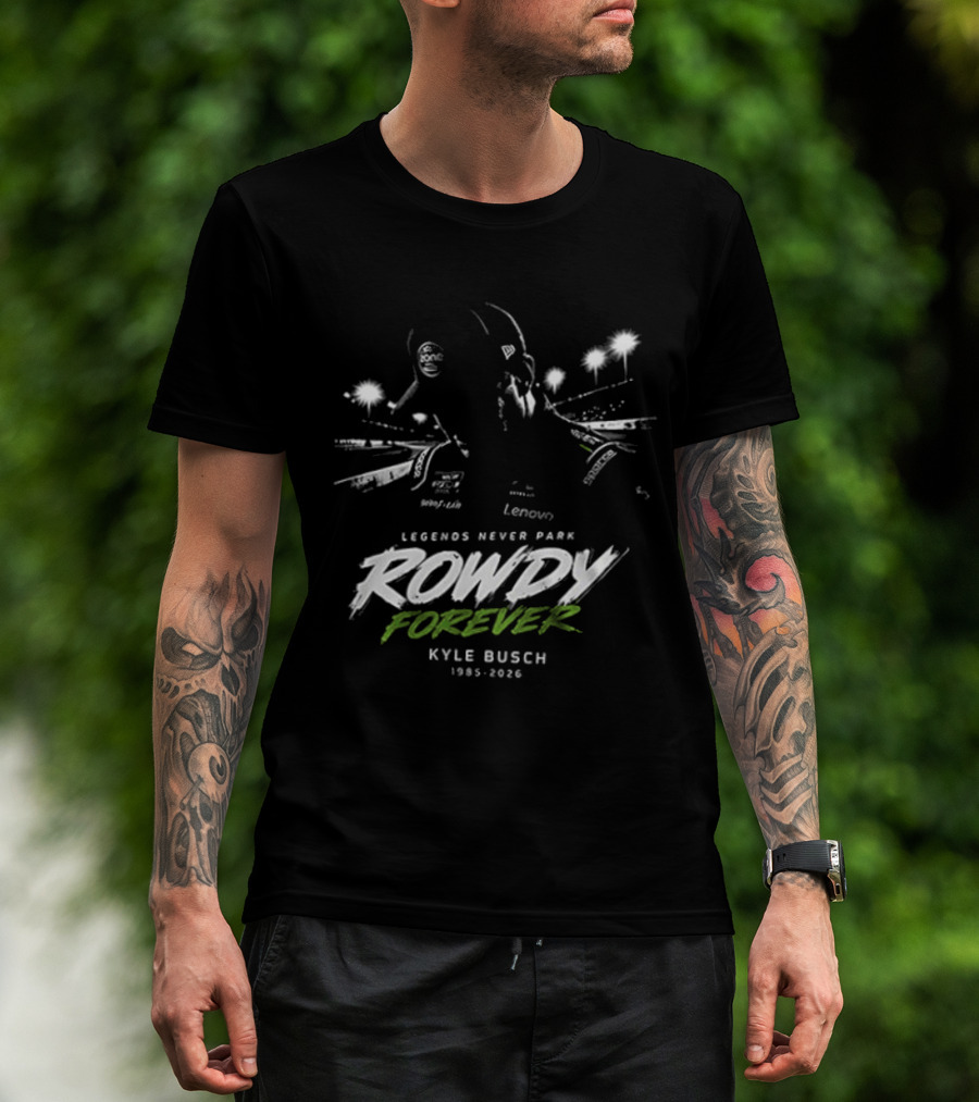 Legends Never Park Rowdy Forever Kyle Busch 1985 2026 Racing T-Shirt