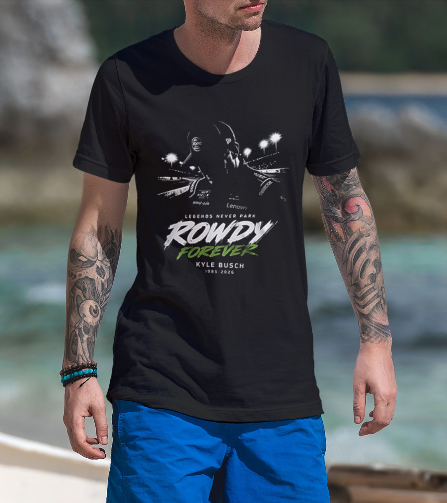 Legends Never Park Rowdy Forever Kyle Busch 1985 2026 Racing T-Shirt