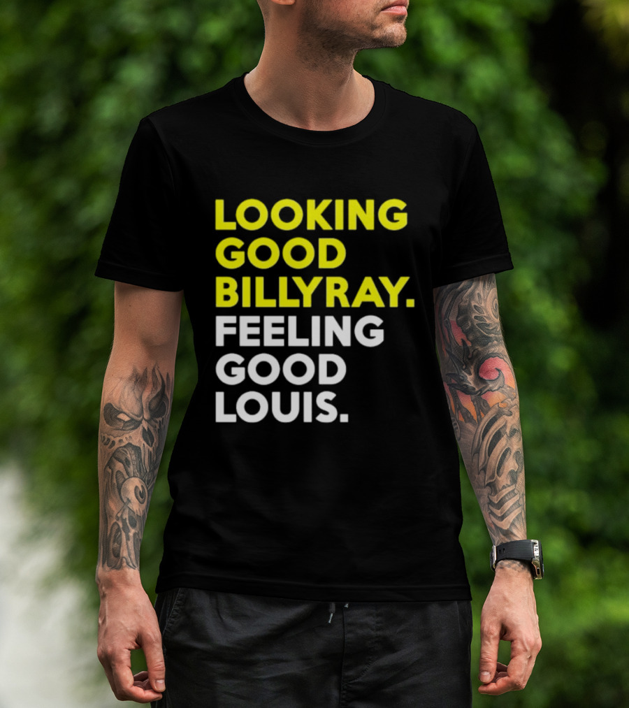 Looking Good Billy Ray Feeling Good Louis Trading Places T-Shirt