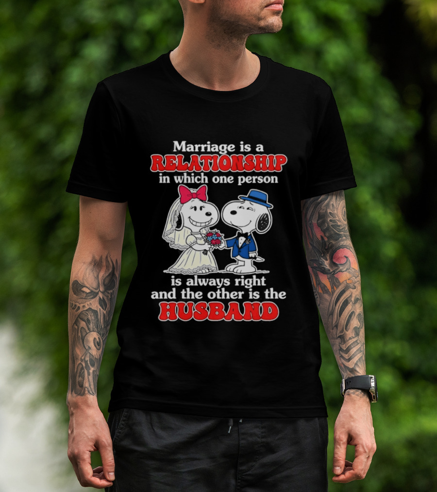 Marriage Is A Relationship One Person Is Always Right The Other Is The Husband Snoopy T-Shirt