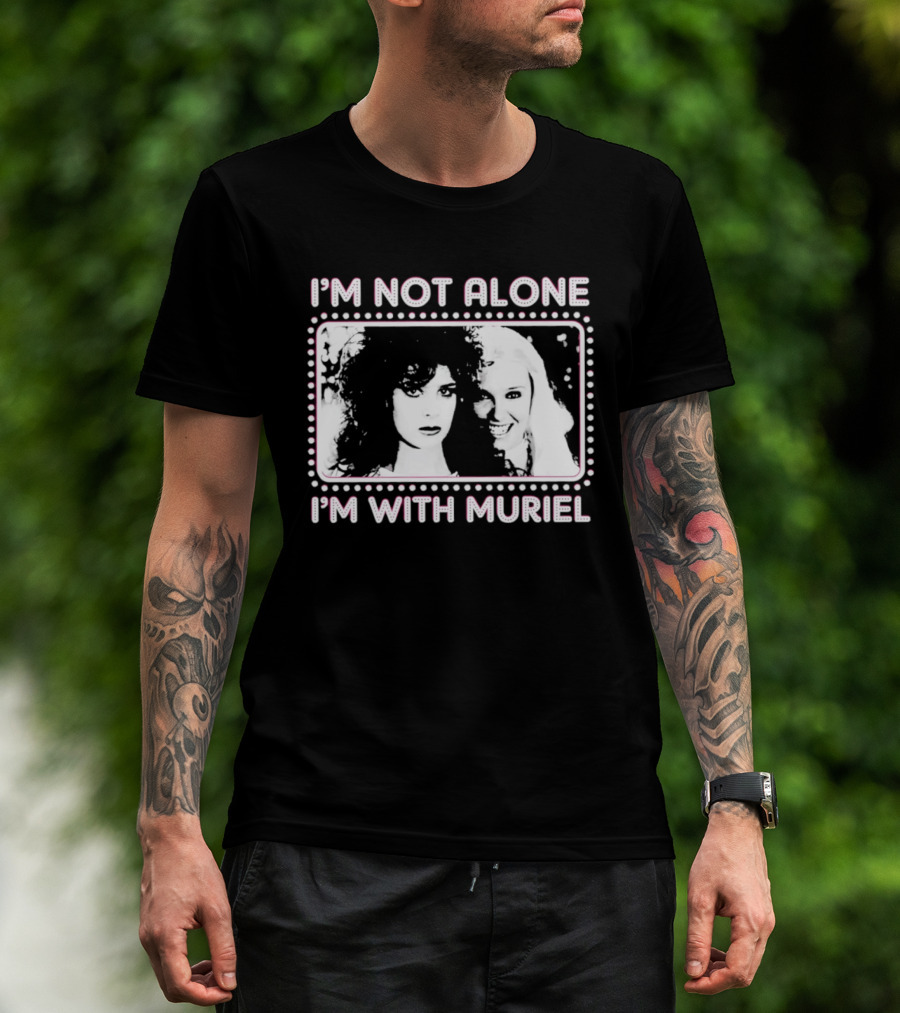 I'm Not Alone I'm With Muriel Two Women Portrait Marquee T-Shirt