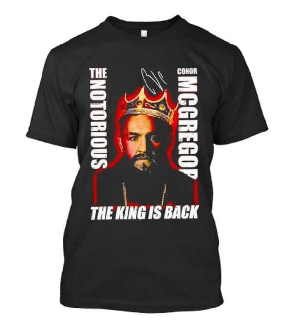The Notorious Conor McGregor King Is Back T-Shirt