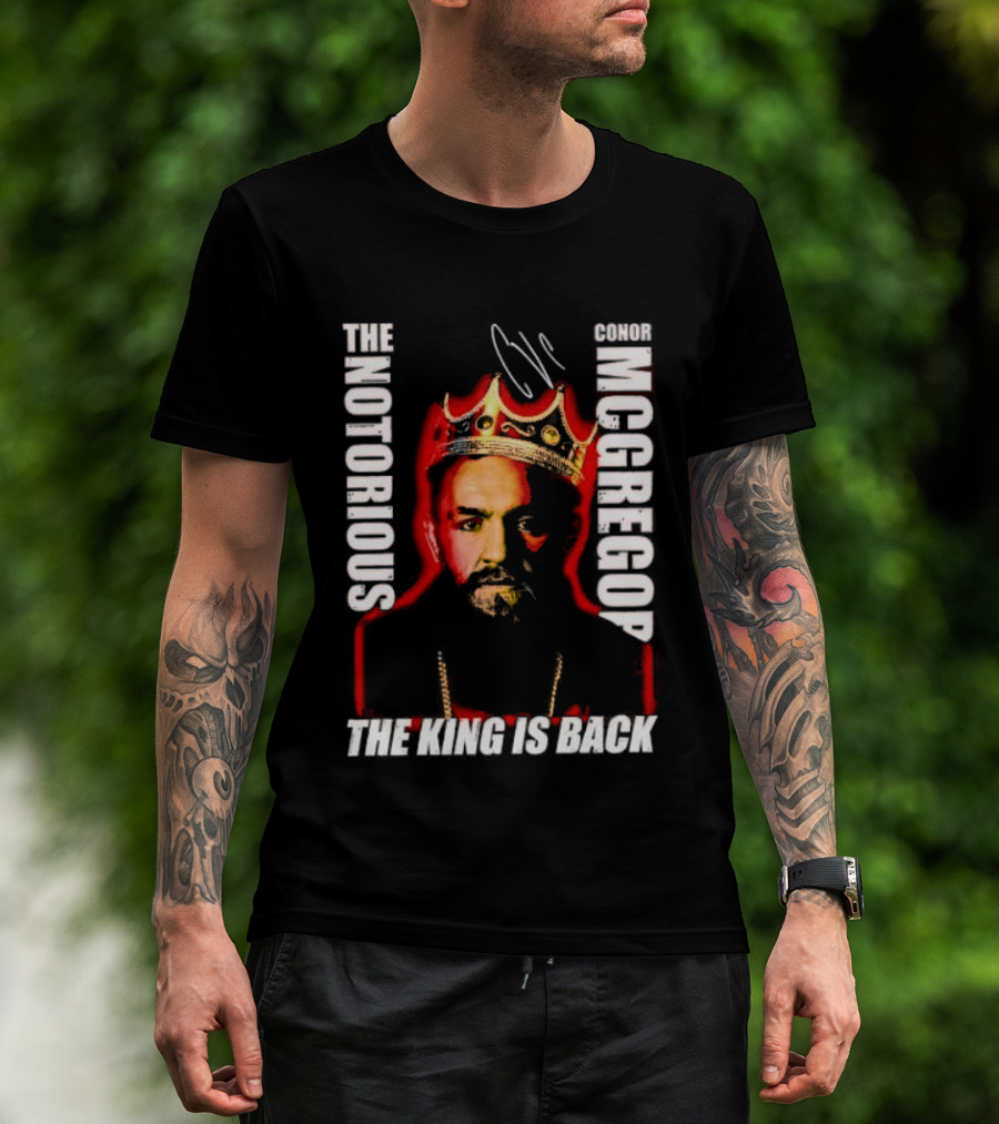 The Notorious Conor McGregor King Is Back T-Shirt