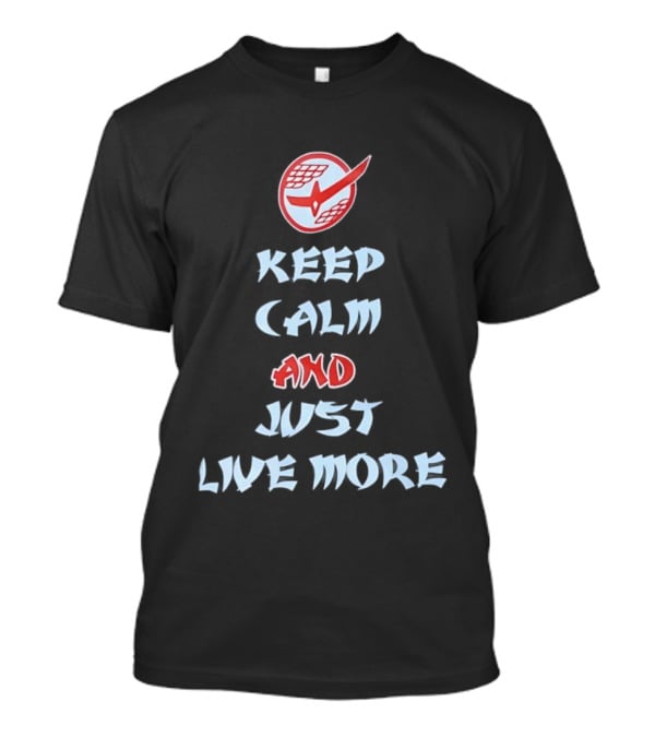 Keep Calm And Just Live More Anime T-Shirt