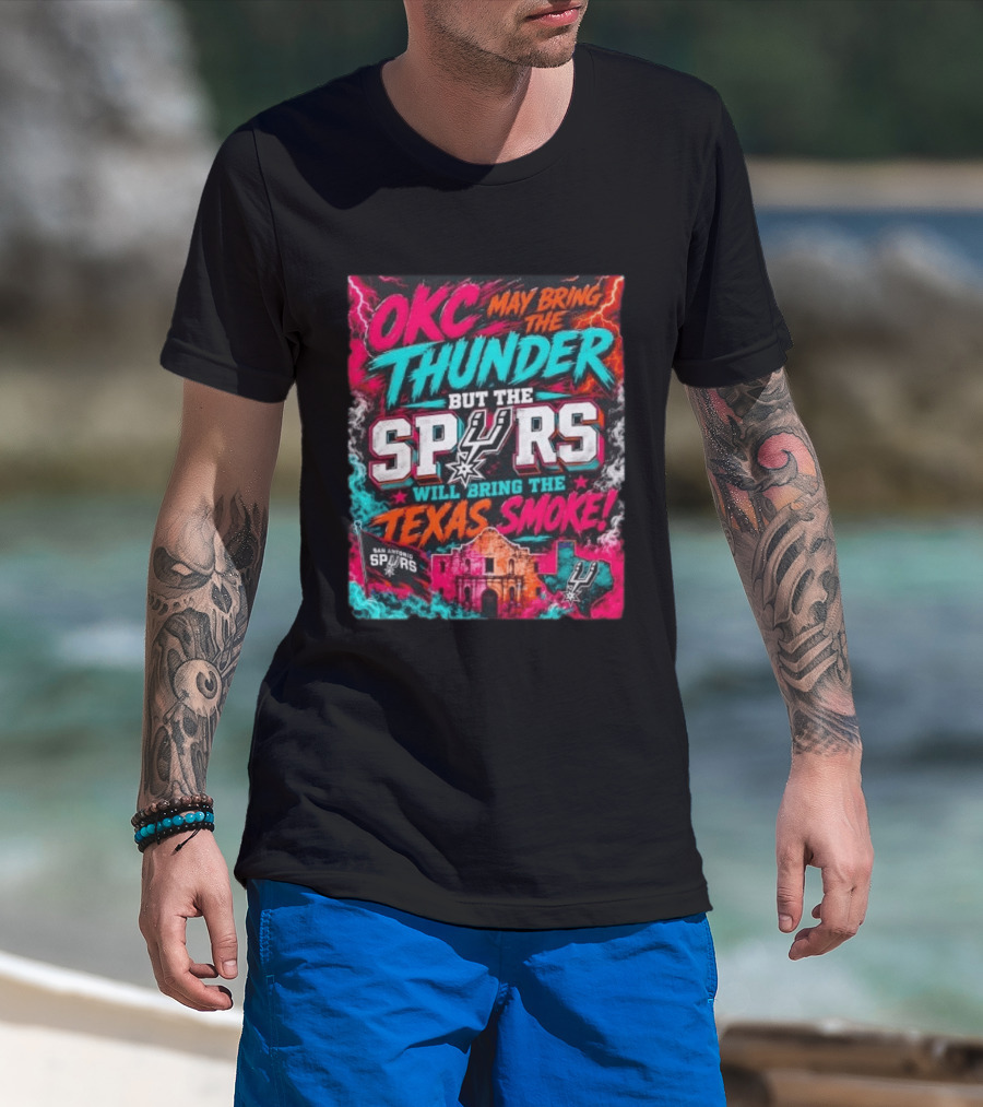 OKC Thunder May Bring It But The Spurs Will Bring The Texas Smoke T-Shirt