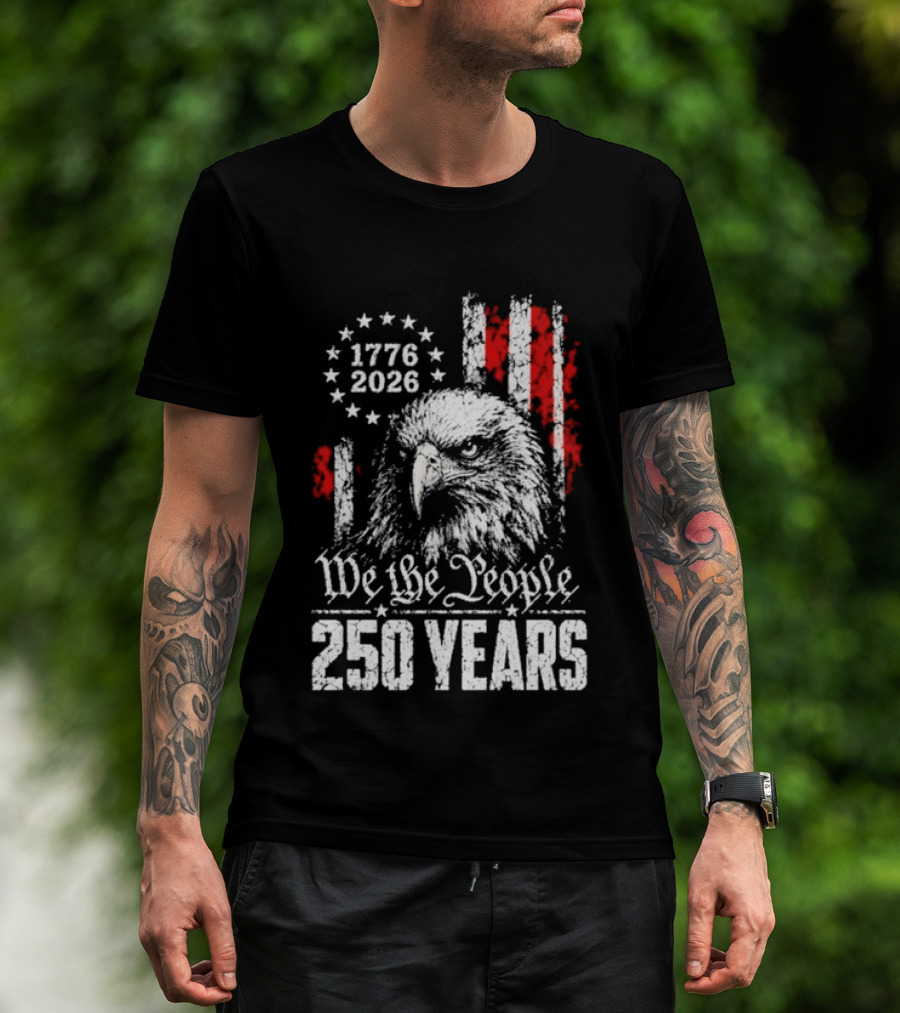 We The People 250 Years 1776 2026 Patriotic Eagle America T-Shirt