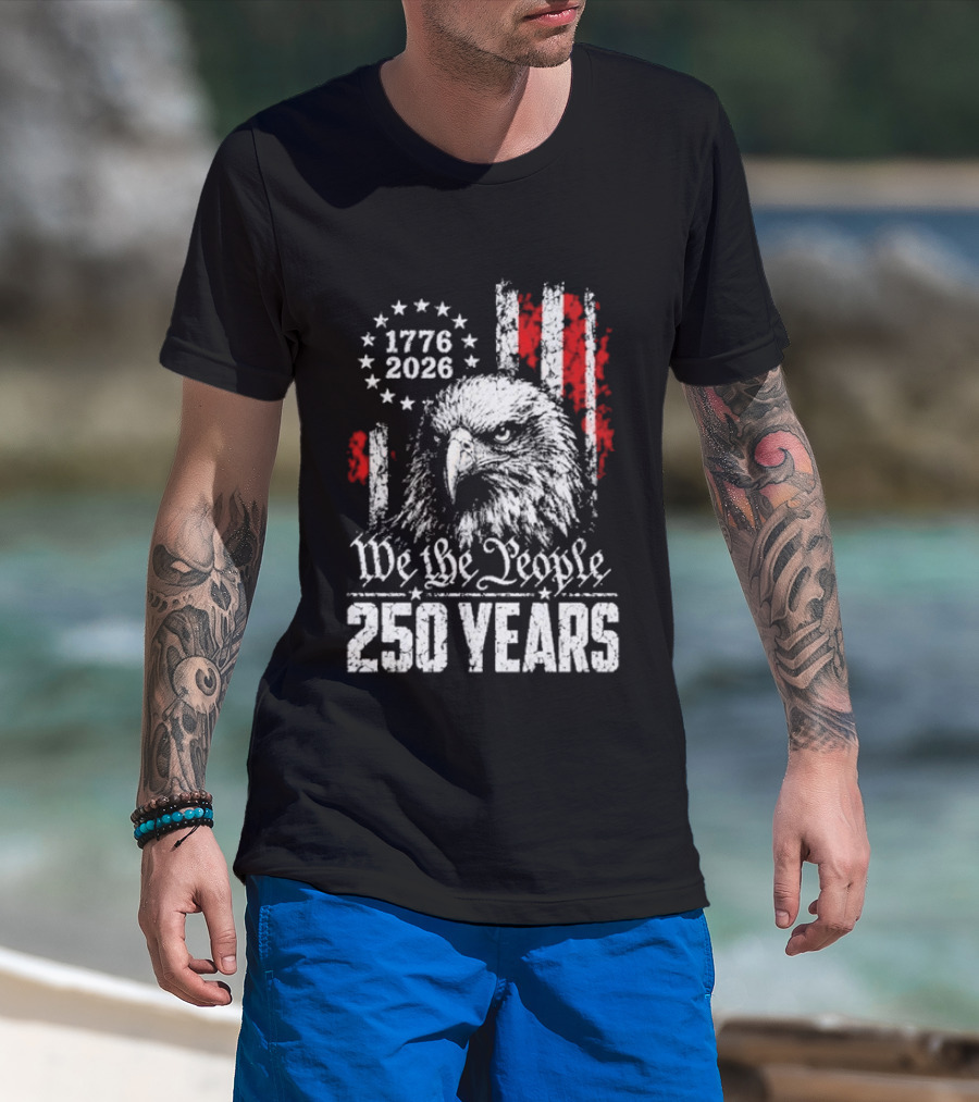 We The People 250 Years 1776 2026 Patriotic Eagle America T-Shirt