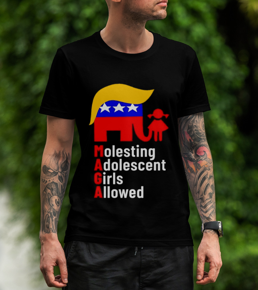 Molesting Adolescent Girls Allowed MAGA Trump T-Shirt