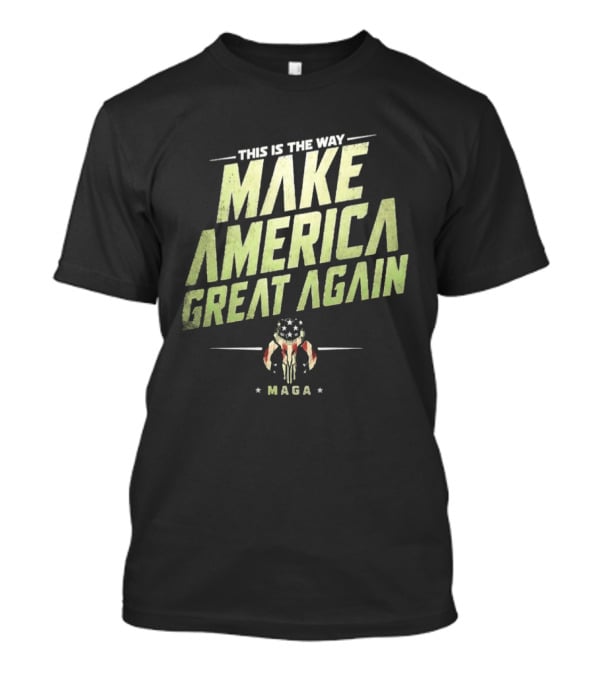 This Is The Way Make America Great Again MAGA Mandalorian Star Wars T-Shirt