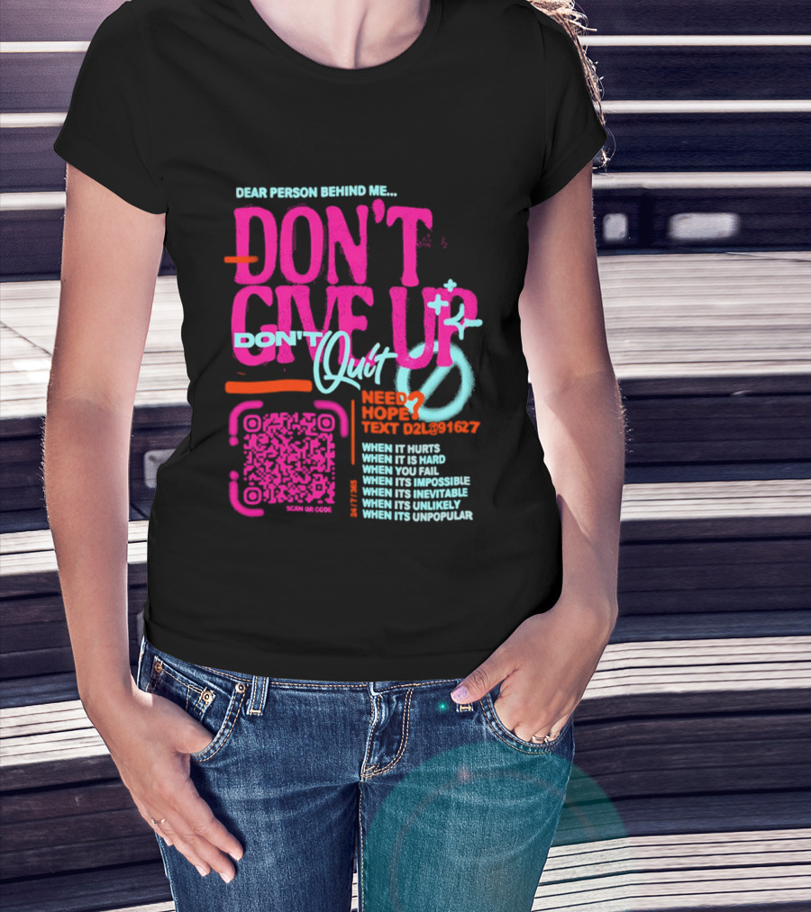 Dear Person Behind Me Dont Quit Need Hope Text Believer When It Hurts When It's Hard T-Shirt