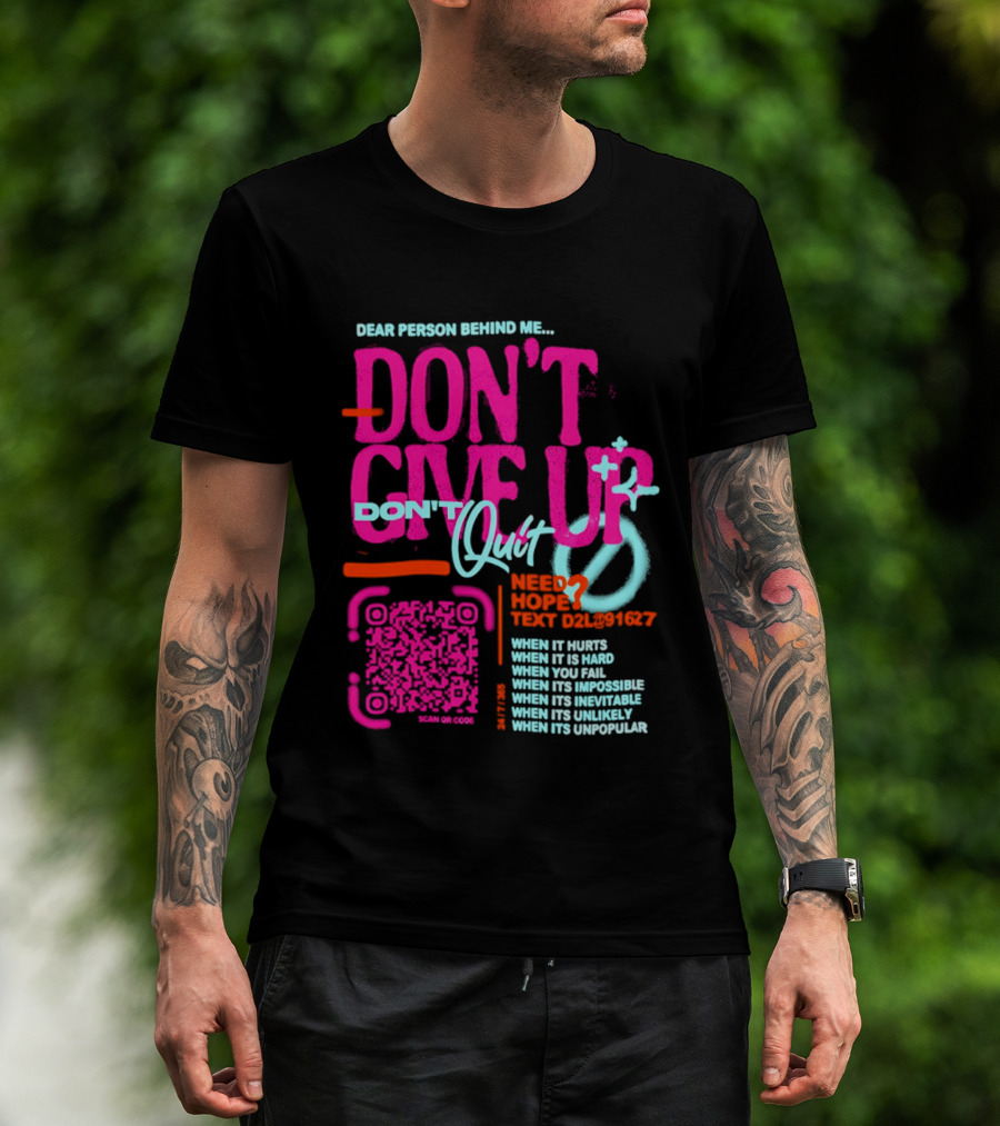 Dear Person Behind Me Dont Quit Need Hope Text Believer When It Hurts When It's Hard T-Shirt