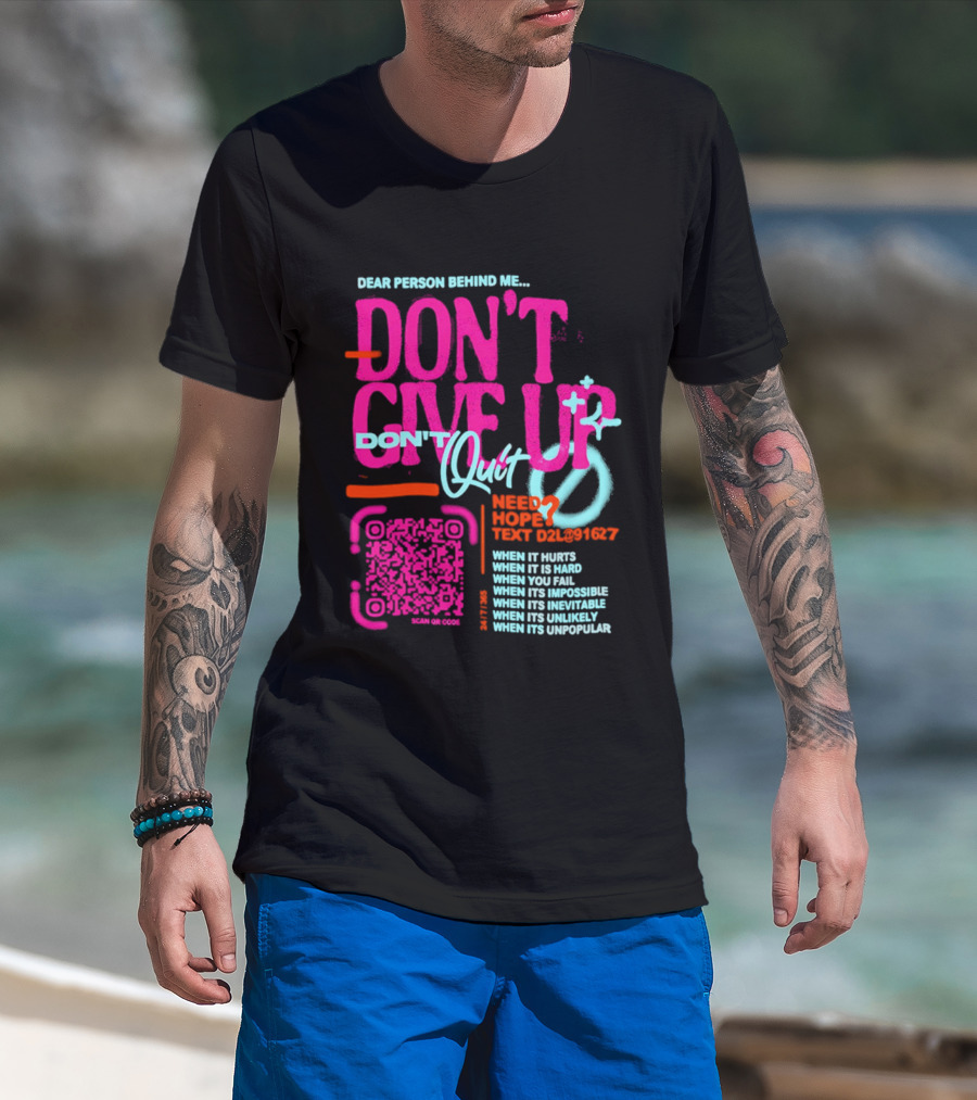 Dear Person Behind Me Dont Quit Need Hope Text Believer When It Hurts When It's Hard T-Shirt